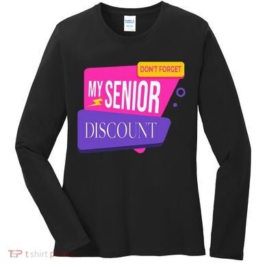 DonT Forget My Senior Discount Elderly Senior Citizen Women's Long Sleeve Shirt