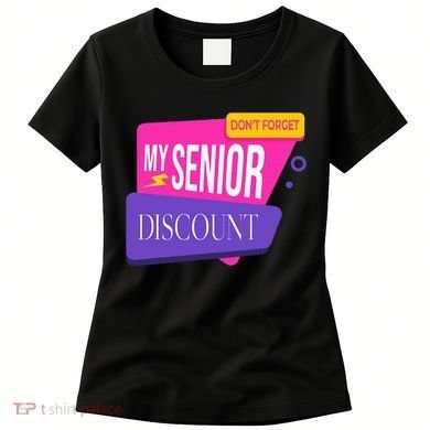 DonT Forget My Senior Discount Elderly Senior Citizen Women's T-Shirt