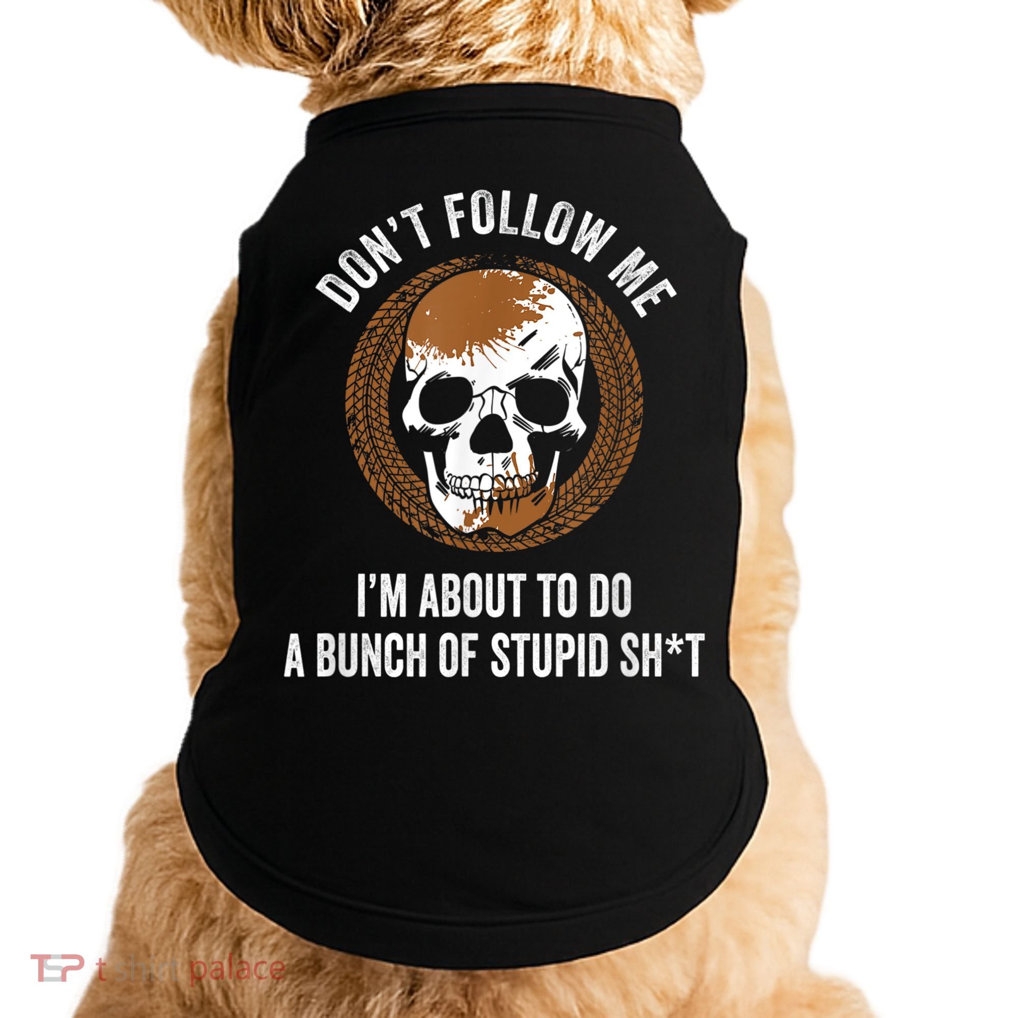 Don't Follow Me I Do Stupid Stuff Mudding ATV Four Wheeler Doggie Tank