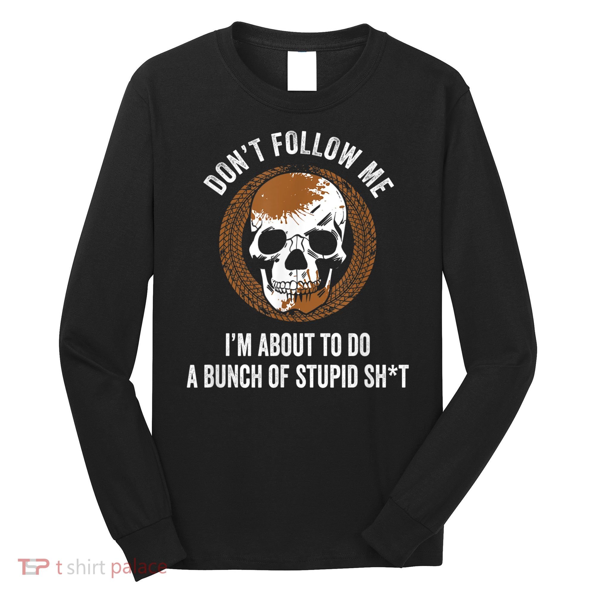 Don't Follow Me I Do Stupid Stuff Mudding ATV Four Wheeler Long Sleeve Shirt