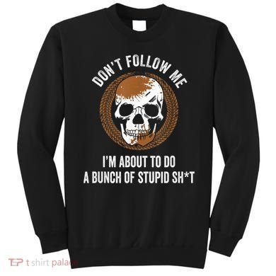 Don't Follow Me I Do Stupid Stuff Mudding ATV Four Wheeler Sweatshirt
