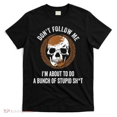 Don't Follow Me I Do Stupid Stuff Mudding ATV Four Wheeler T-Shirt