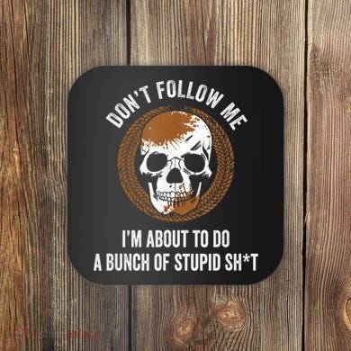 Don't Follow Me I Do Stupid Stuff Mudding ATV Four Wheeler Coaster