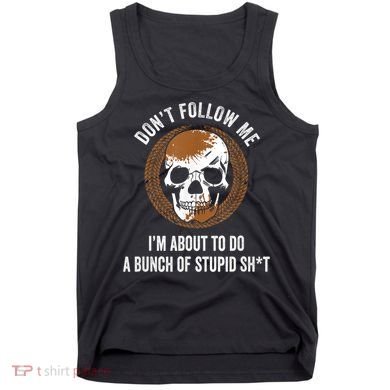 Don't Follow Me I Do Stupid Stuff Mudding ATV Four Wheeler Tank Top