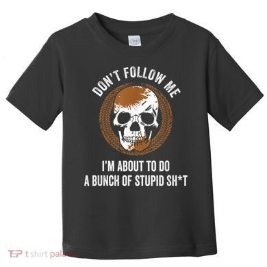 Don't Follow Me I Do Stupid Stuff Mudding ATV Four Wheeler Toddler T-Shirt