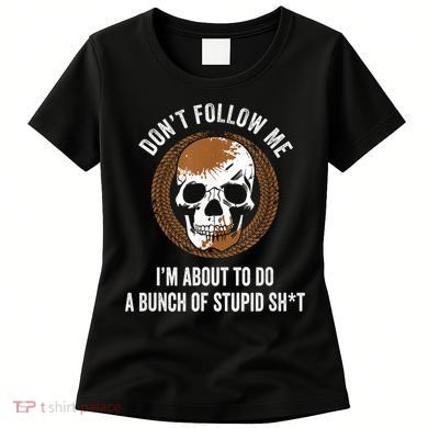 Don't Follow Me I Do Stupid Stuff Mudding ATV Four Wheeler Women's T-Shirt