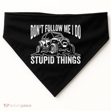 DonT Follow Me I Do Stupid Things Classic Utv Car Driver USA-Made Doggie Bandana