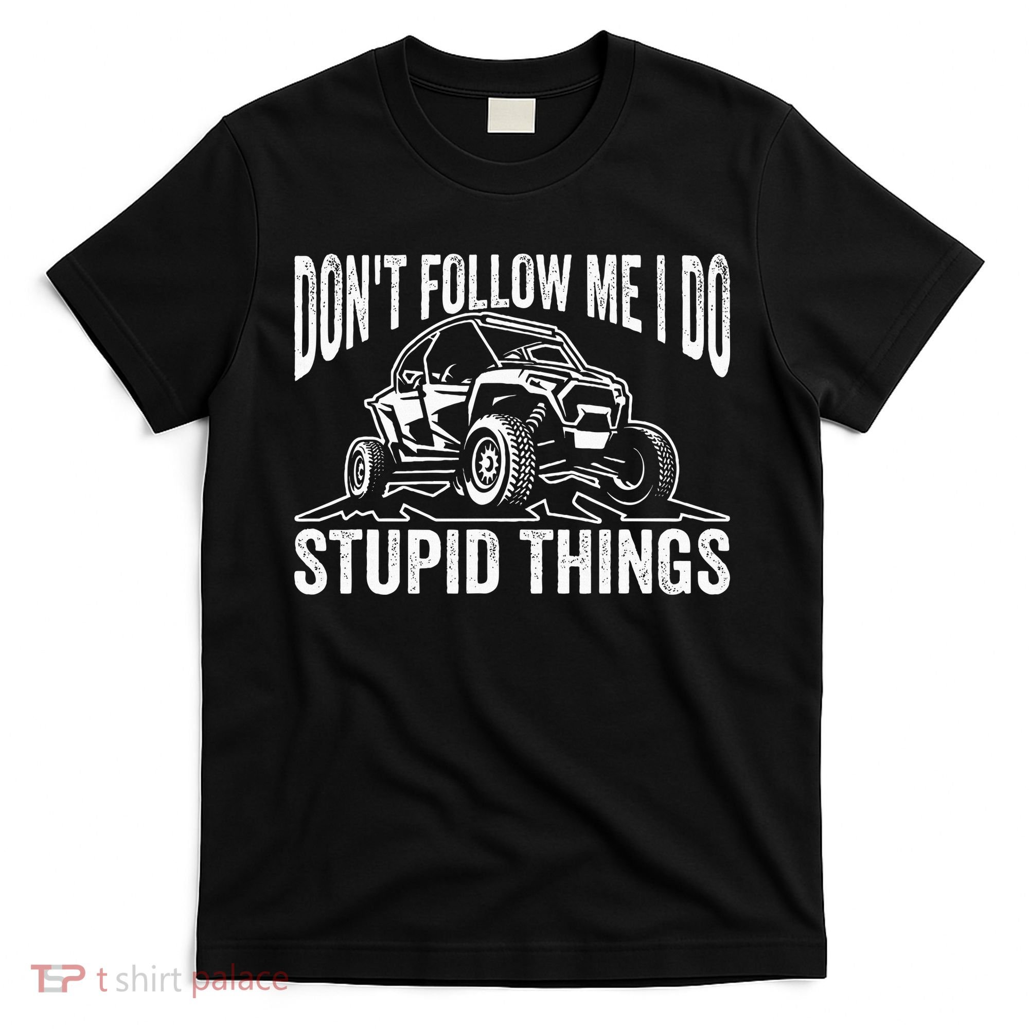 DonT Follow Me I Do Stupid Things Classic Utv Car Driver T-Shirt
