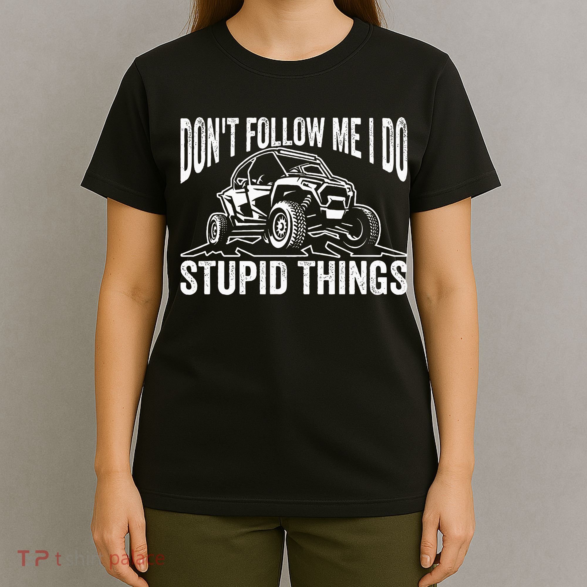 DonT Follow Me I Do Stupid Things Classic Utv Car Driver T-Shirt