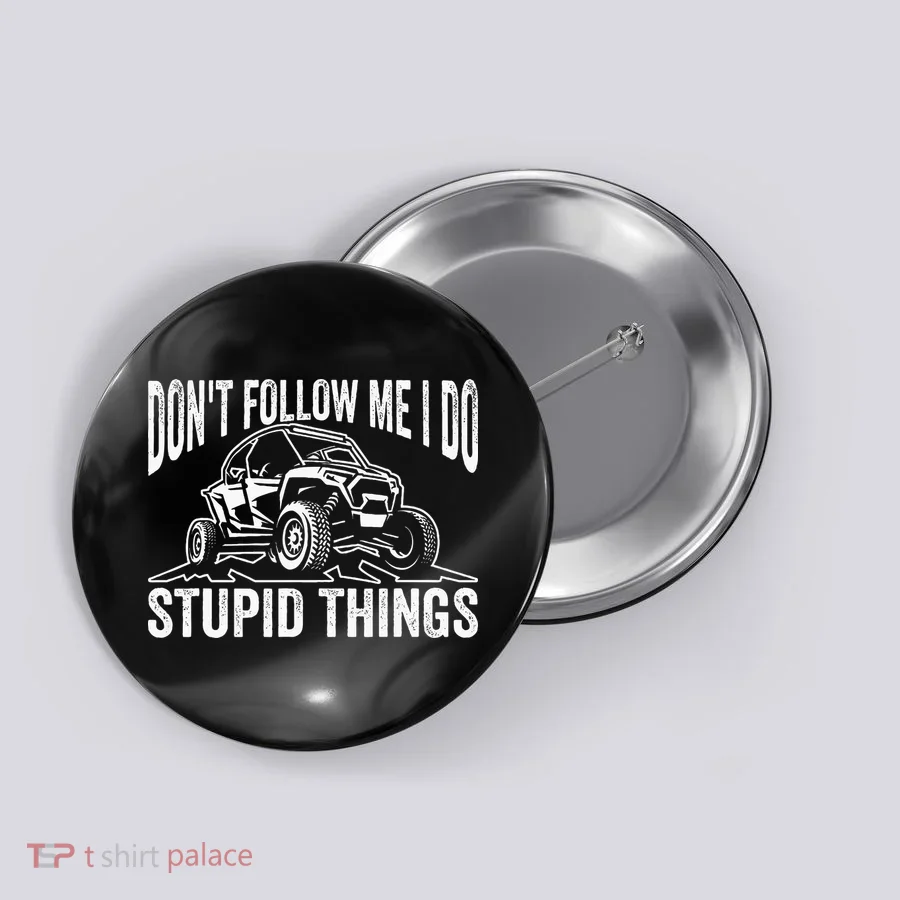 DonT Follow Me I Do Stupid Things Classic Utv Car Driver Button