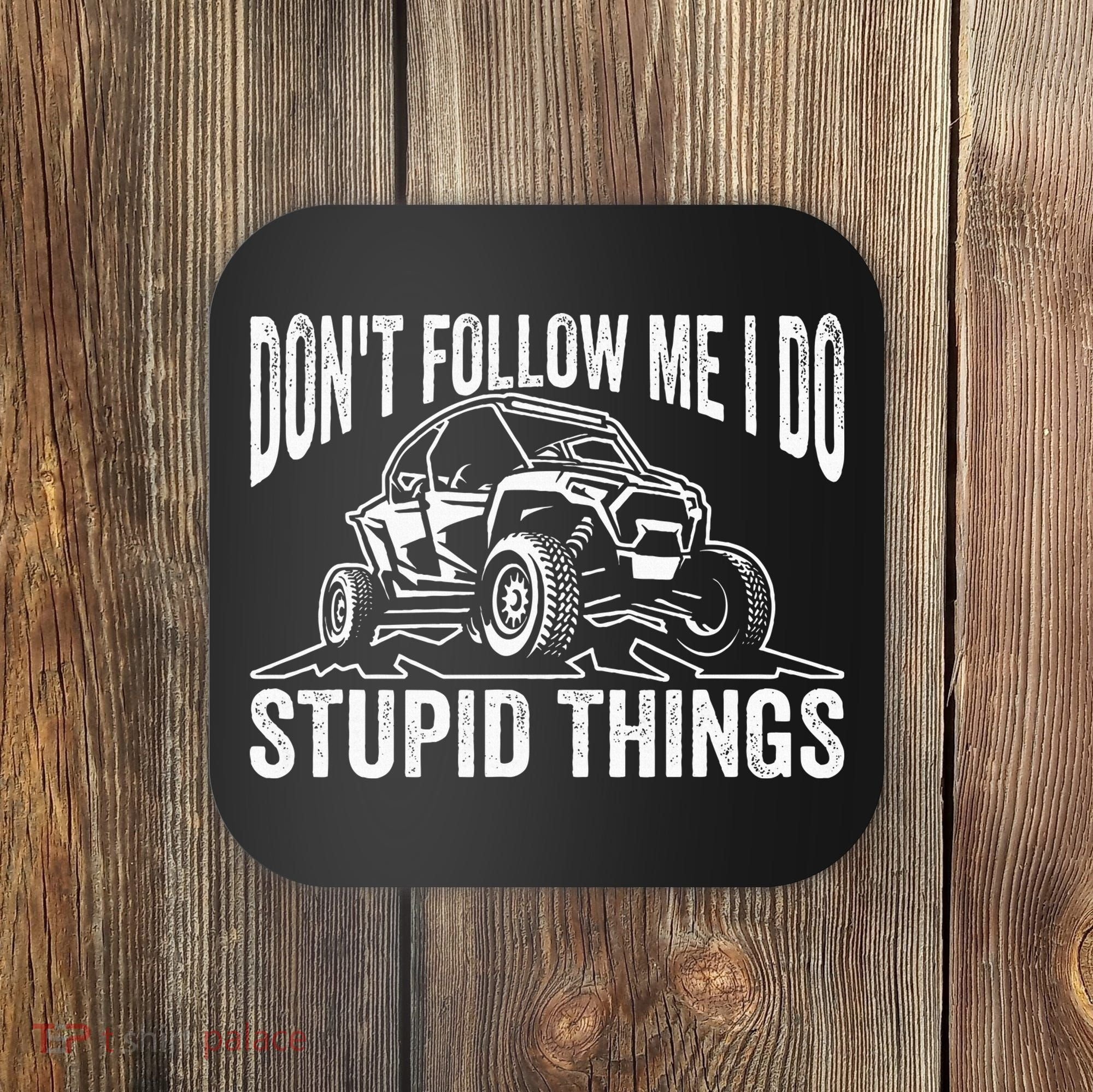DonT Follow Me I Do Stupid Things Classic Utv Car Driver Coaster