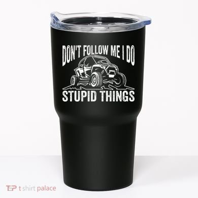 DonT Follow Me I Do Stupid Things Classic Utv Car Driver Tumbler
