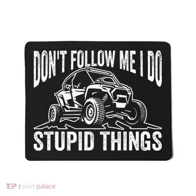 DonT Follow Me I Do Stupid Things Classic Utv Car Driver Mousepad