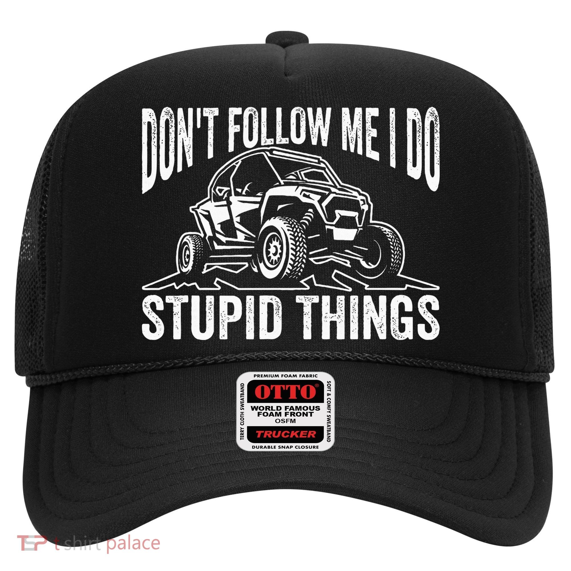 DonT Follow Me I Do Stupid Things Classic Utv Car Driver Hat