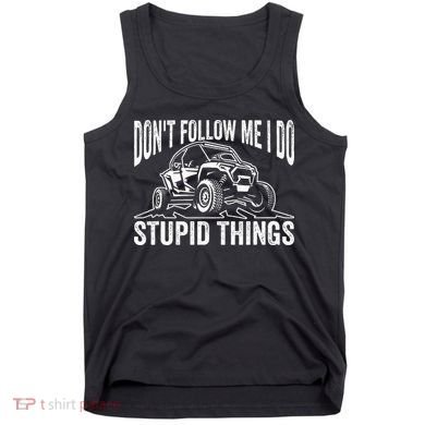 DonT Follow Me I Do Stupid Things Classic Utv Car Driver Tank Top
