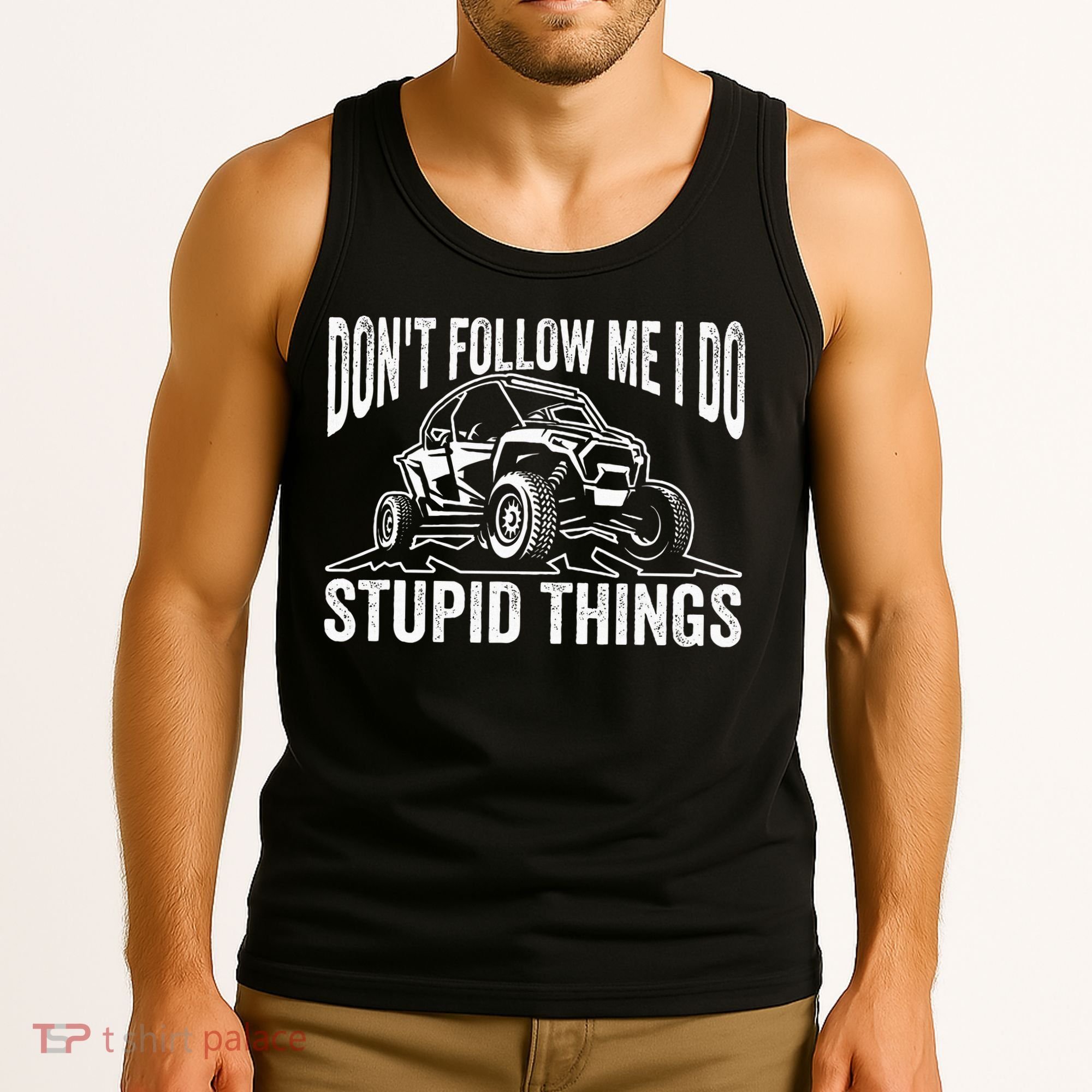 DonT Follow Me I Do Stupid Things Classic Utv Car Driver Tank Top