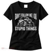 DonT Follow Me I Do Stupid Things Classic Utv Car Driver Women's T-Shirt thumb 0