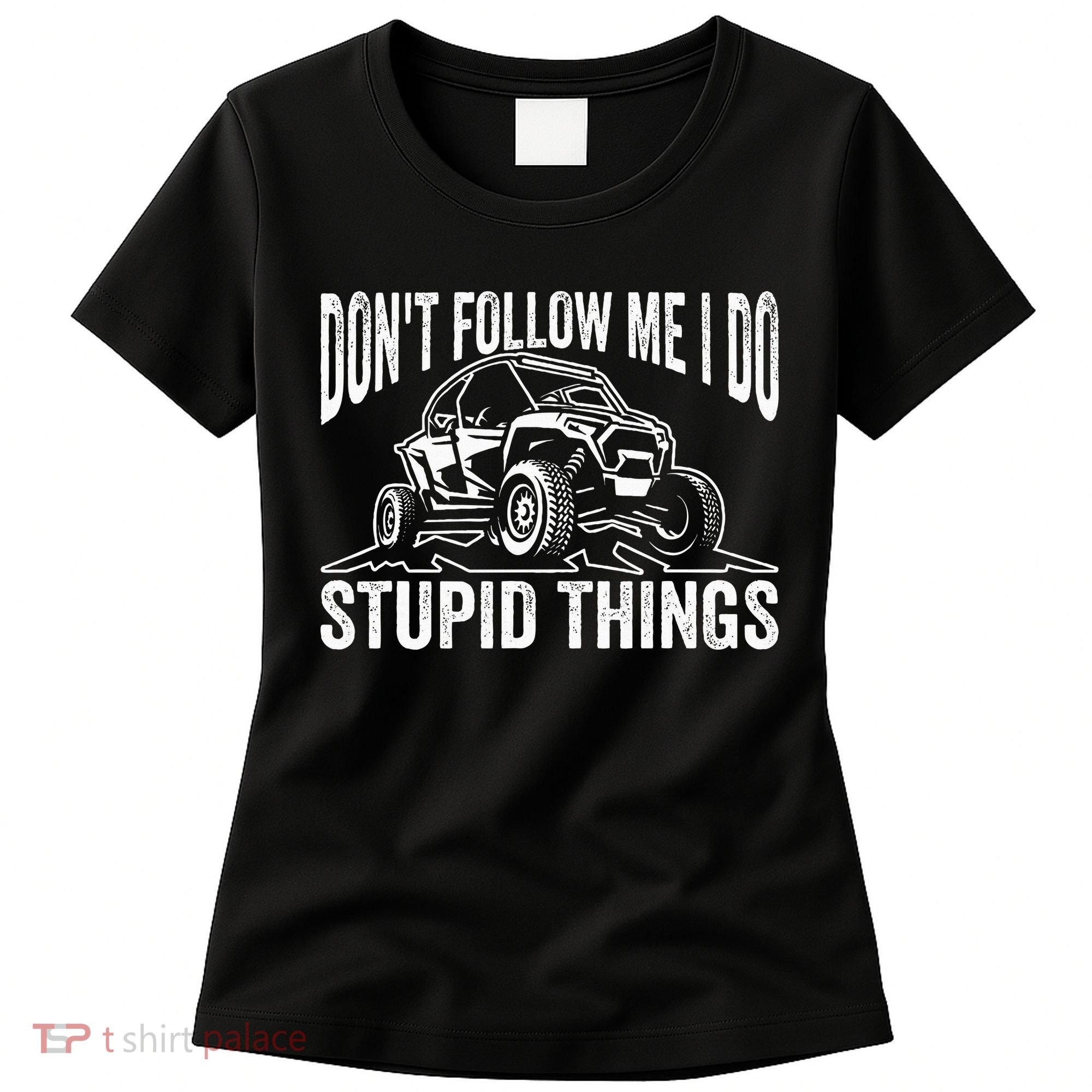 DonT Follow Me I Do Stupid Things Classic Utv Car Driver Women's T-Shirt