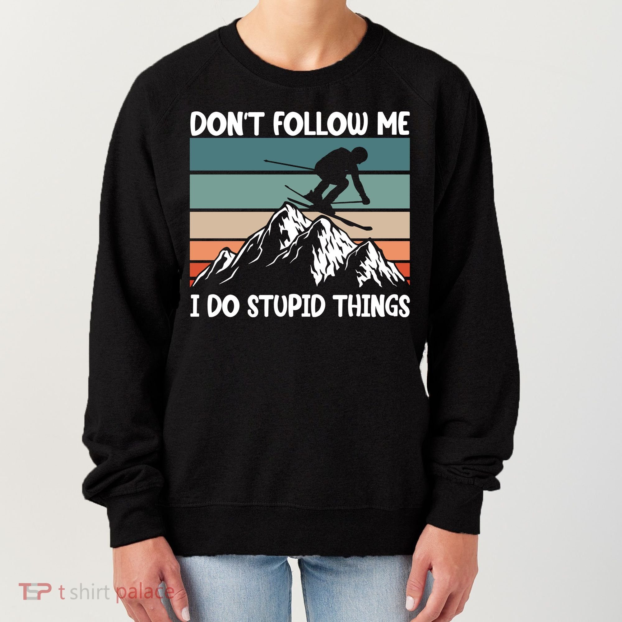 Don't Follow Me I Do Stupid Things Funny Skiing Women's Sweatshirt