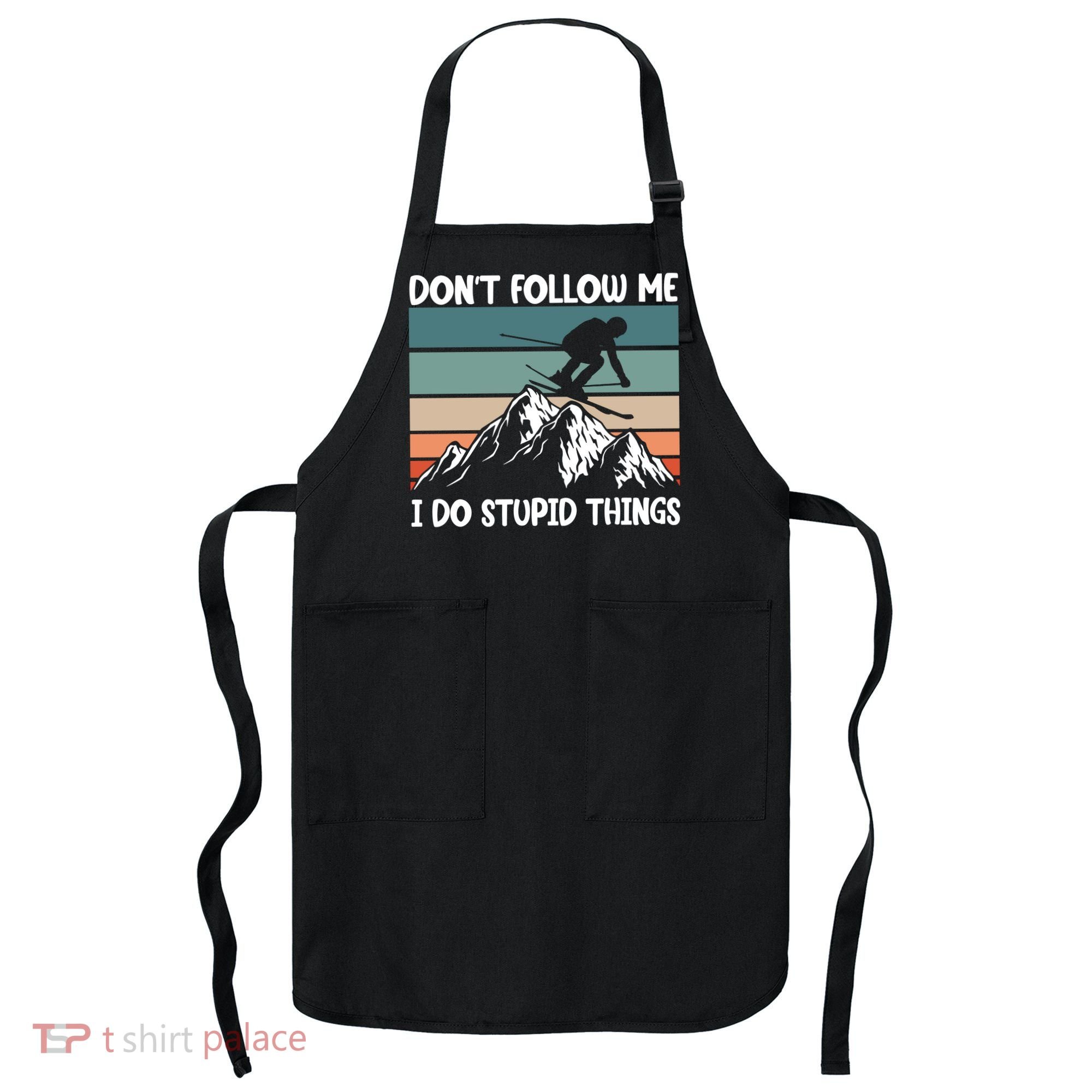Don't Follow Me I Do Stupid Things Funny Skiing Apron