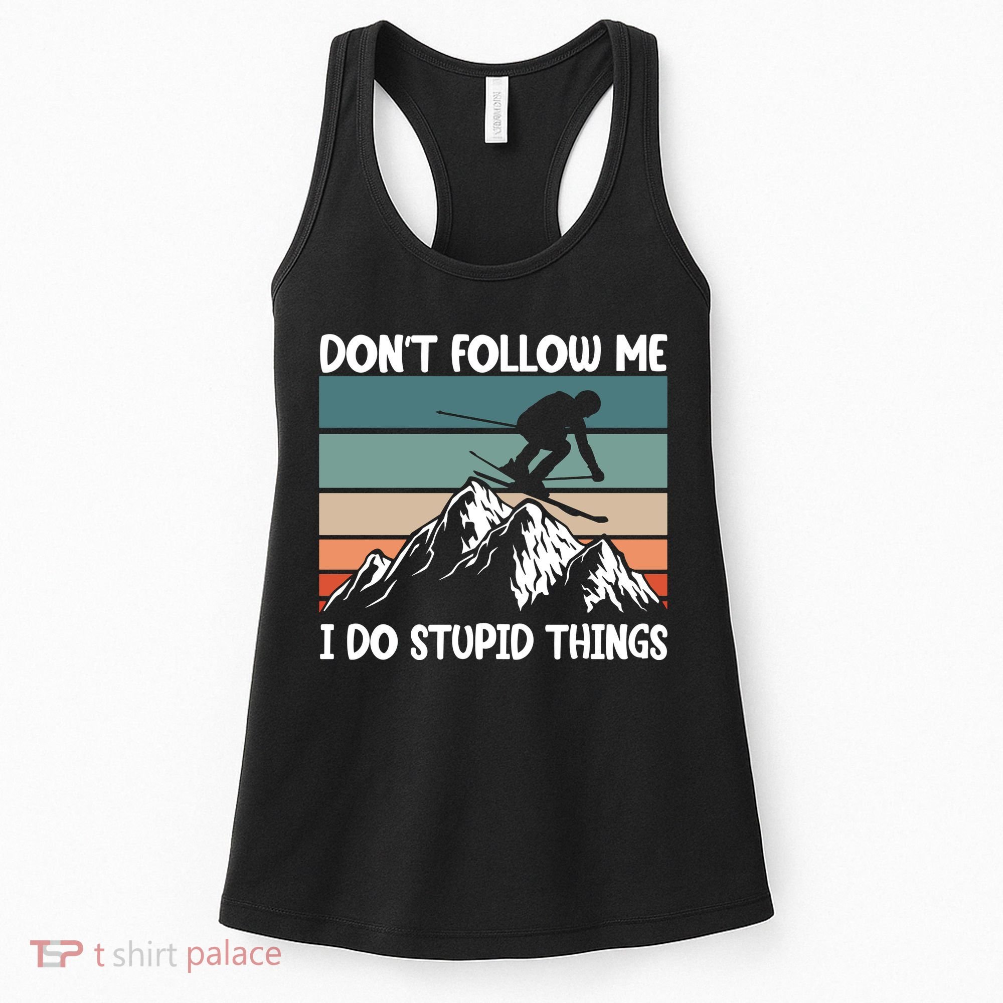 Don't Follow Me I Do Stupid Things Funny Skiing Women's Tank Top