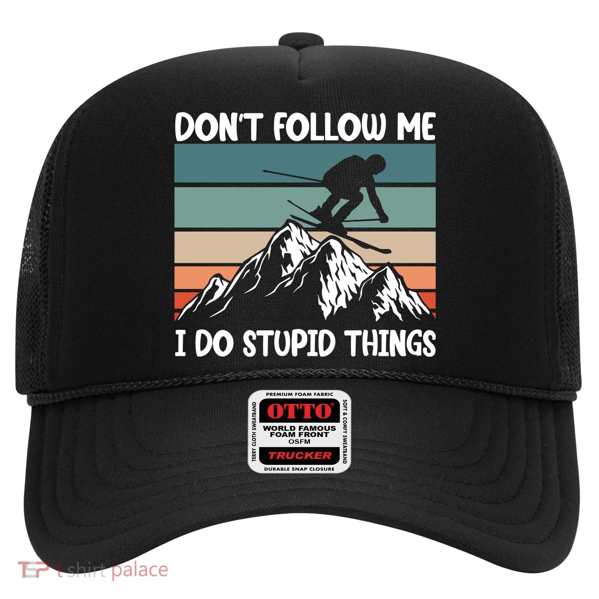 Don't Follow Me I Do Stupid Things Funny Skiing Hat