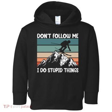 Don't Follow Me I Do Stupid Things Funny Skiing Toddler Hoodie