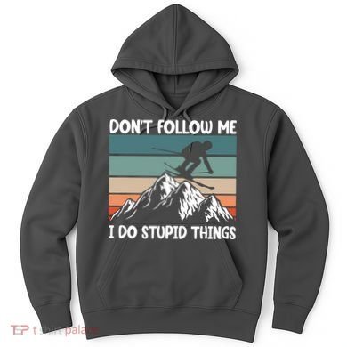 Don't Follow Me I Do Stupid Things Funny Skiing Hoodie