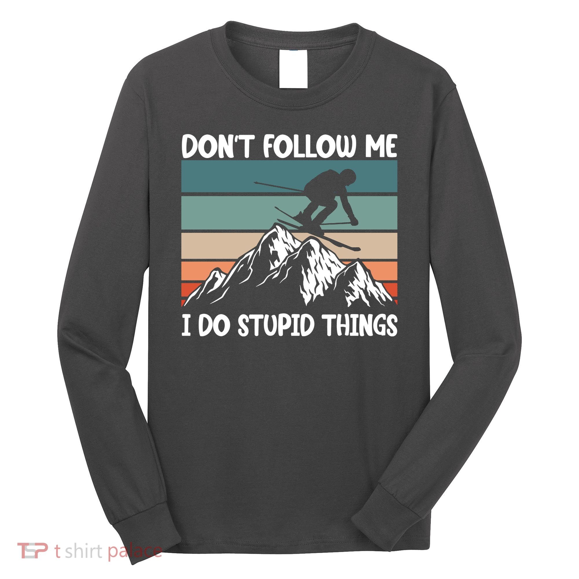 Don't Follow Me I Do Stupid Things Funny Skiing Long Sleeve Shirt