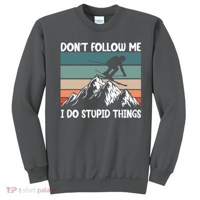 Don't Follow Me I Do Stupid Things Funny Skiing Sweatshirt