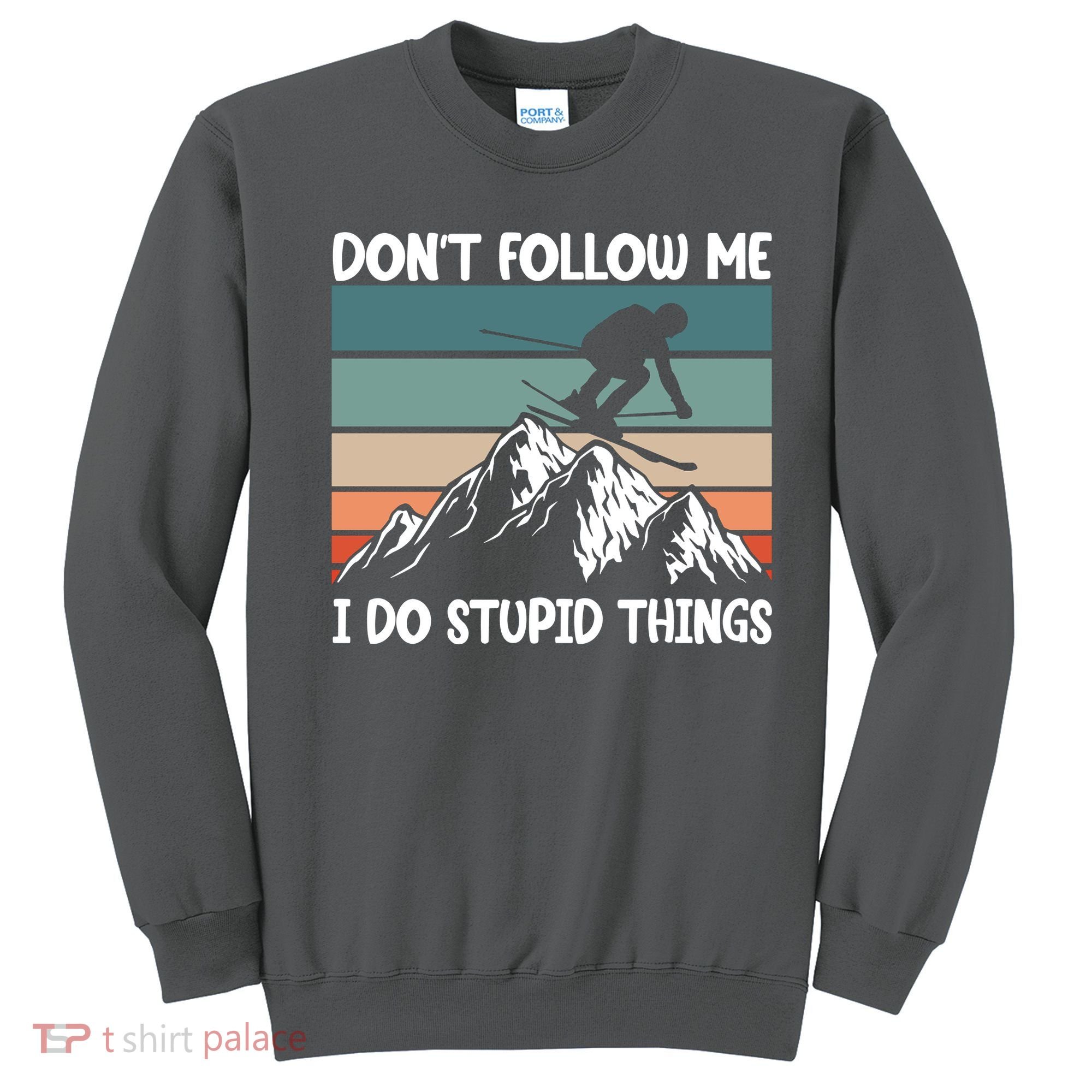 Don't Follow Me I Do Stupid Things Funny Skiing Sweatshirt