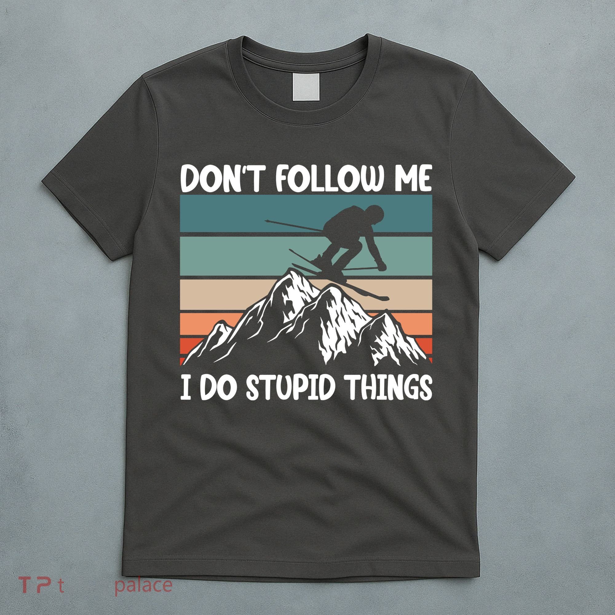 Don't Follow Me I Do Stupid Things Funny Skiing T-Shirt