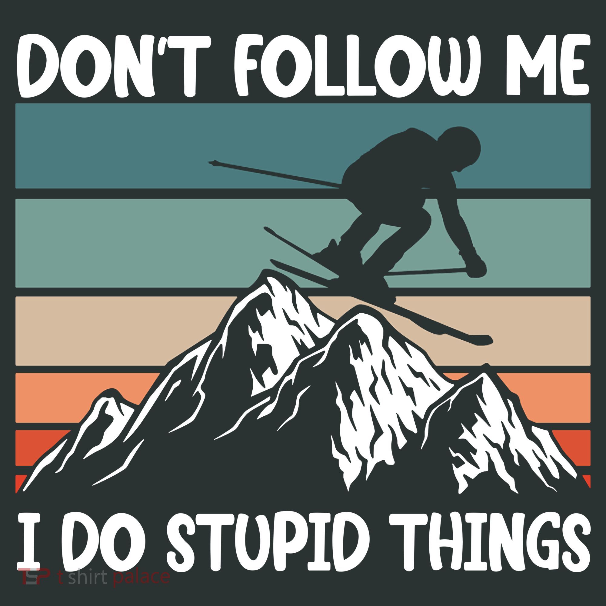 Don't Follow Me I Do Stupid Things Funny Skiing T-Shirt