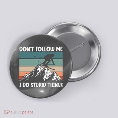 Don't Follow Me I Do Stupid Things Funny Skiing Button