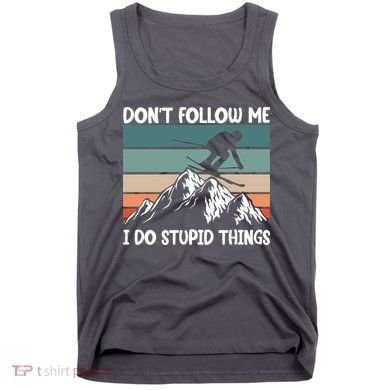 Don't Follow Me I Do Stupid Things Funny Skiing Tank Top