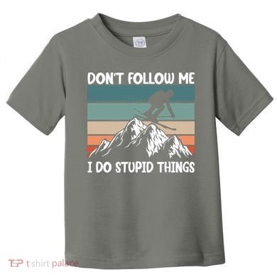 Don't Follow Me I Do Stupid Things Funny Skiing Toddler T-Shirt