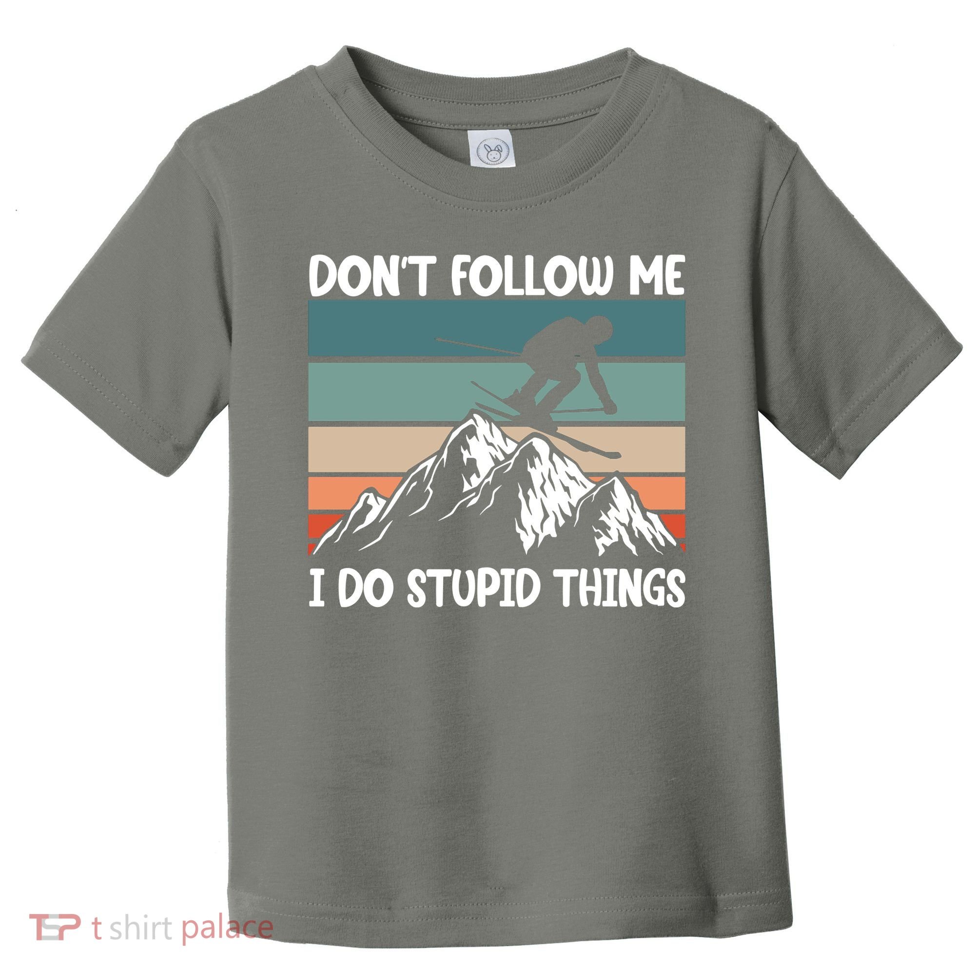 Don't Follow Me I Do Stupid Things Funny Skiing Toddler T-Shirt