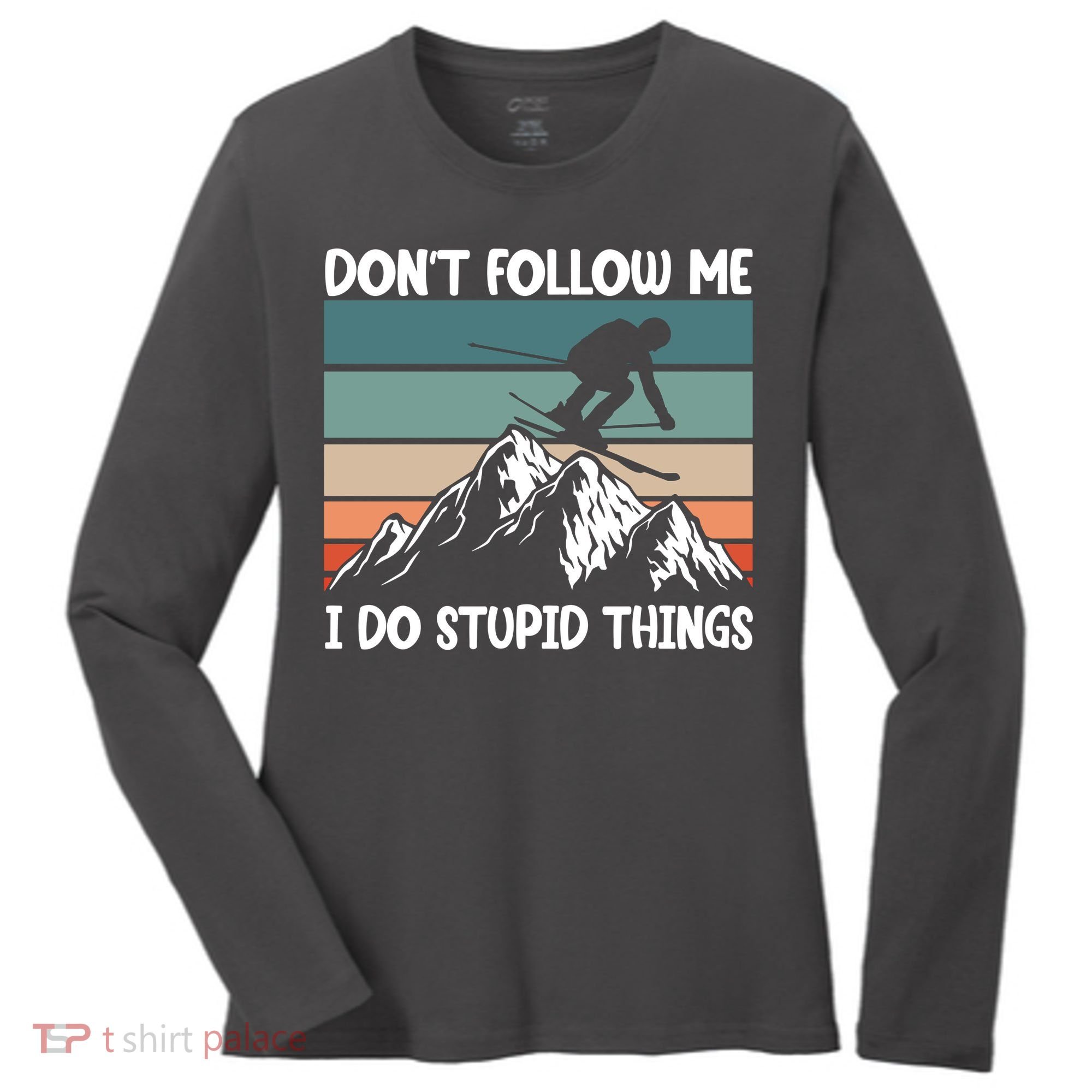 Don't Follow Me I Do Stupid Things Funny Skiing Women's Long Sleeve Shirt