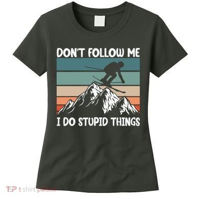 Don't Follow Me I Do Stupid Things Funny Skiing Women's T-Shirt