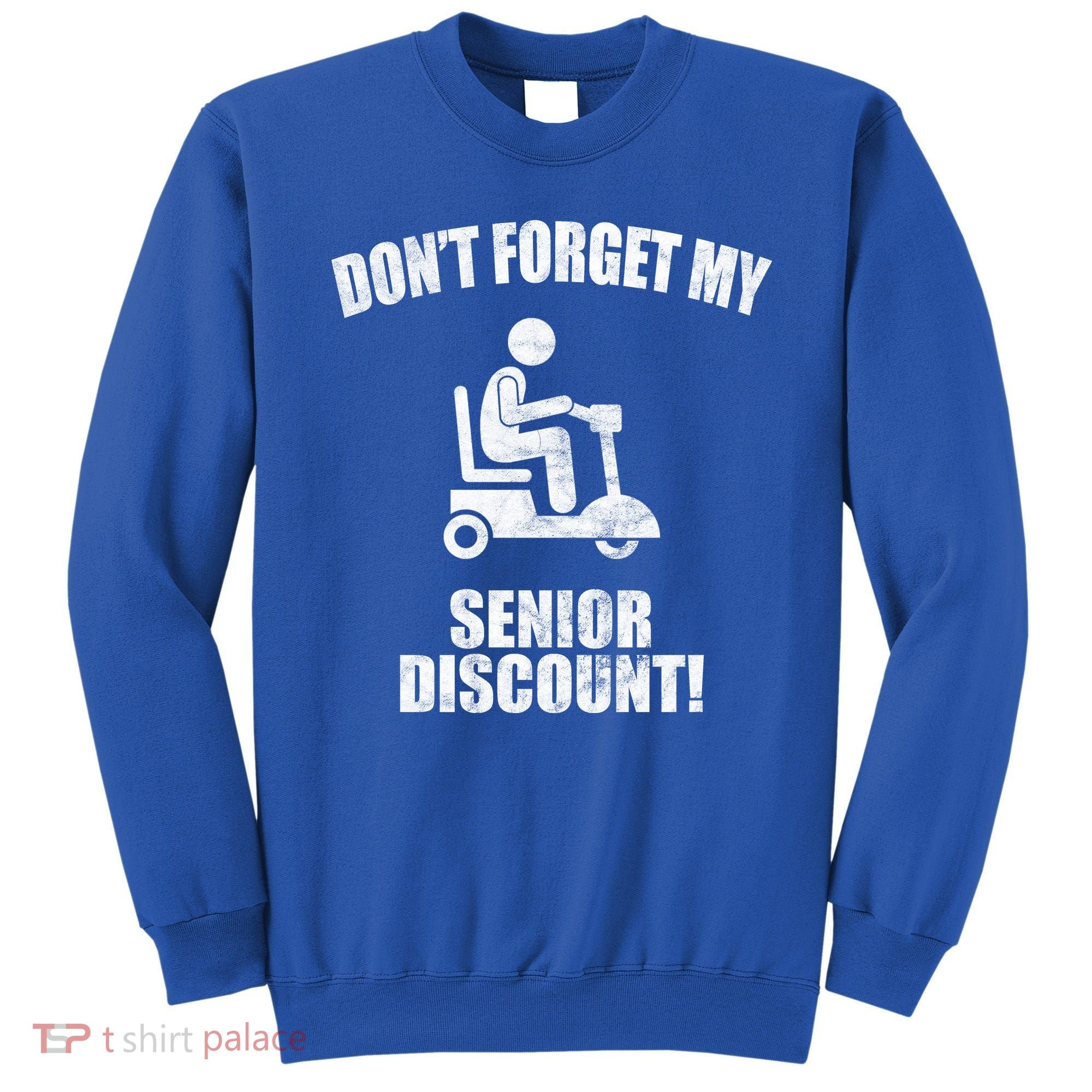 Don't Forget My Senior Discount Funny Sweatshirt