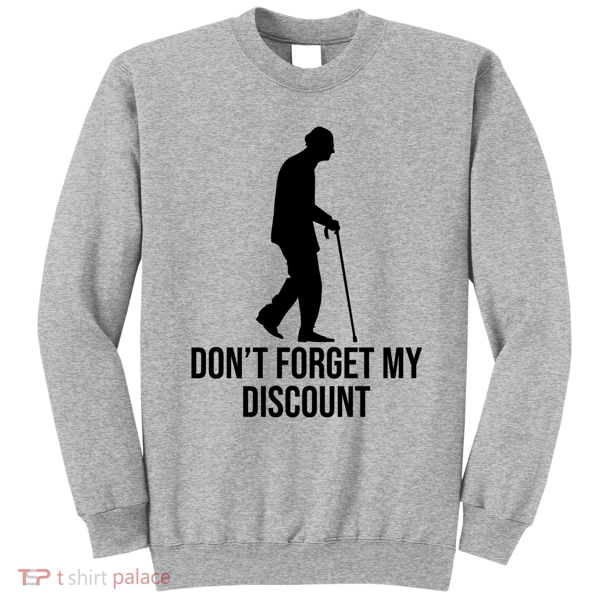 Dont Forget My Discount Funny Old People Sweatshirt