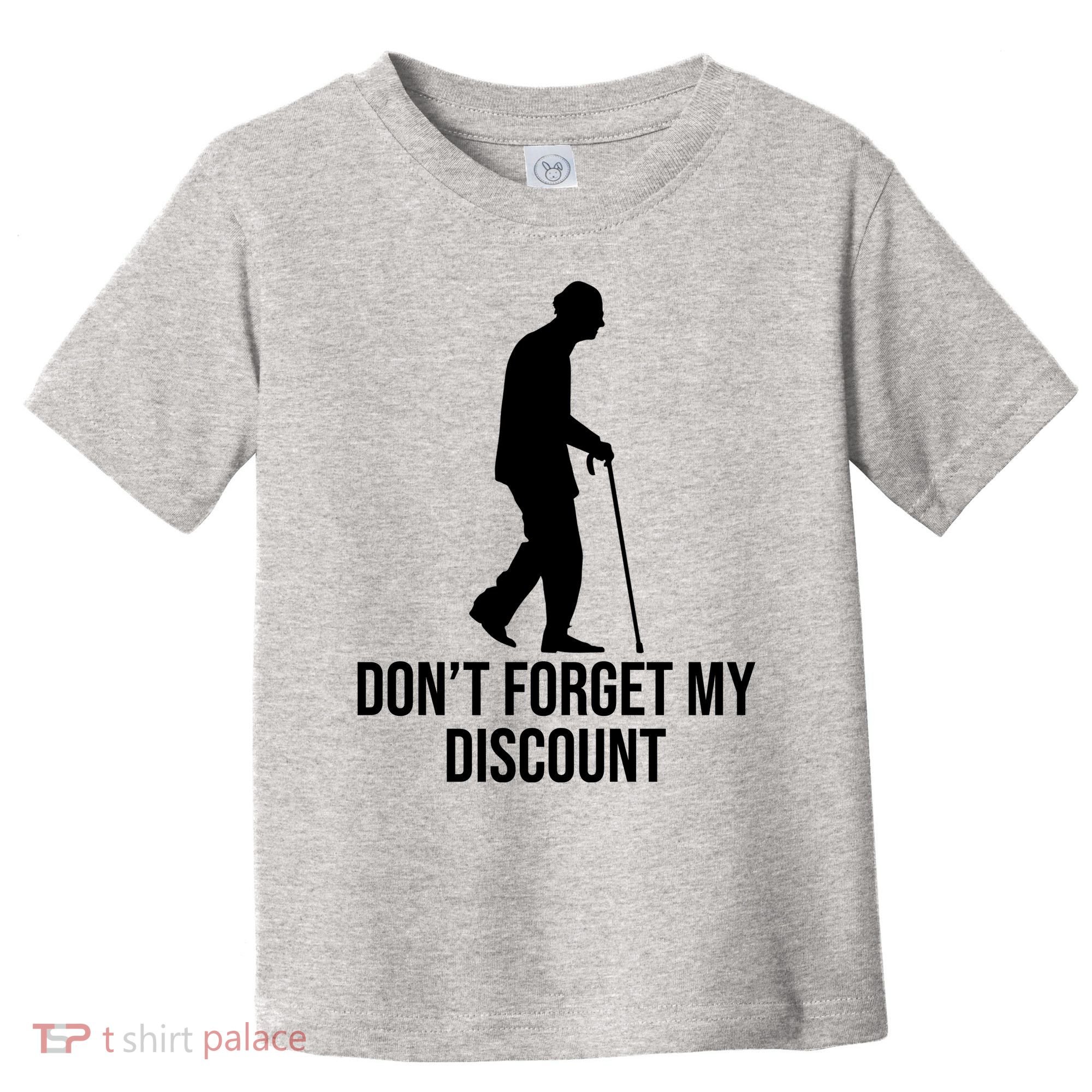 Dont Forget My Discount Funny Old People Toddler T-Shirt