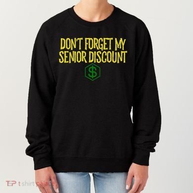 DonT Forget My Senior Discount Funny Senior Citizens Women's Sweatshirt