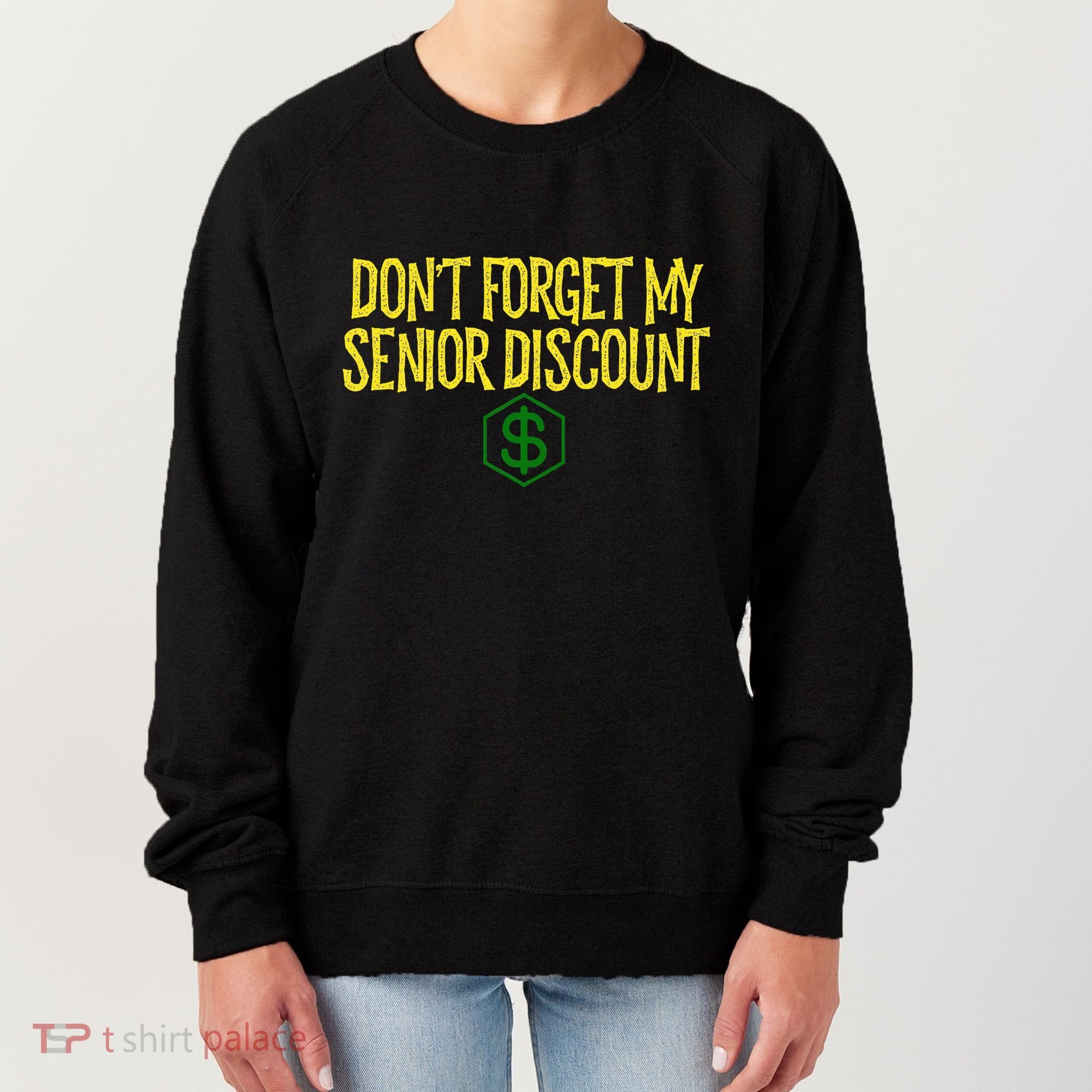 DonT Forget My Senior Discount Funny Senior Citizens Women's Sweatshirt