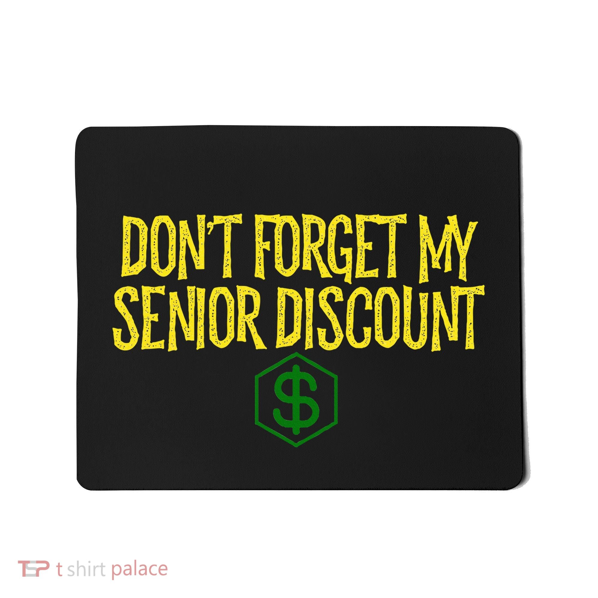 DonT Forget My Senior Discount Funny Senior Citizens Mousepad