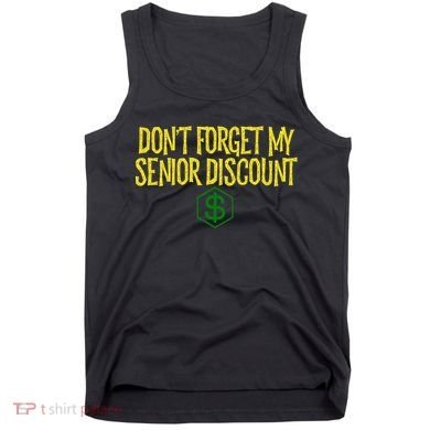 DonT Forget My Senior Discount Funny Senior Citizens Tank Top