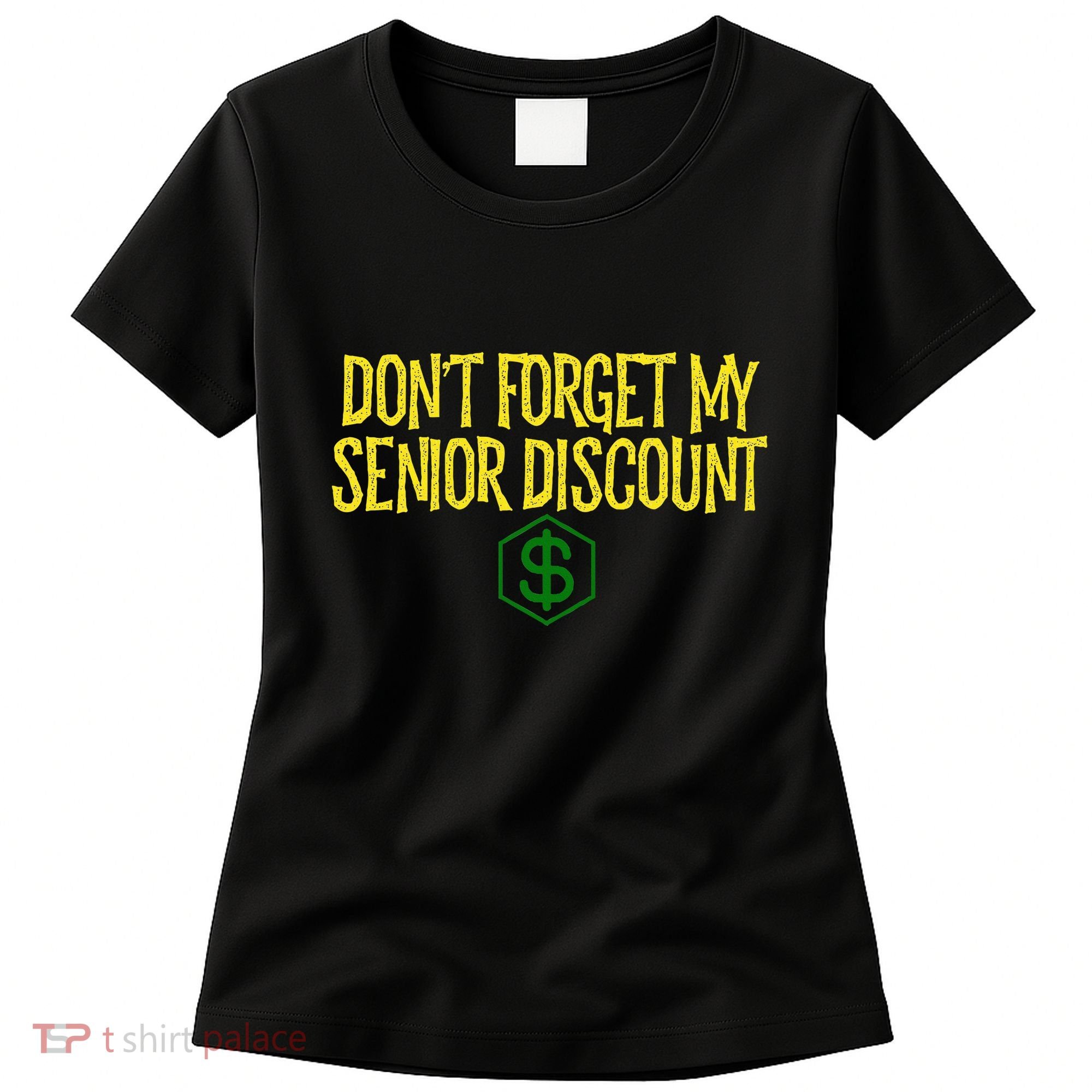 DonT Forget My Senior Discount Funny Senior Citizens Women's T-Shirt