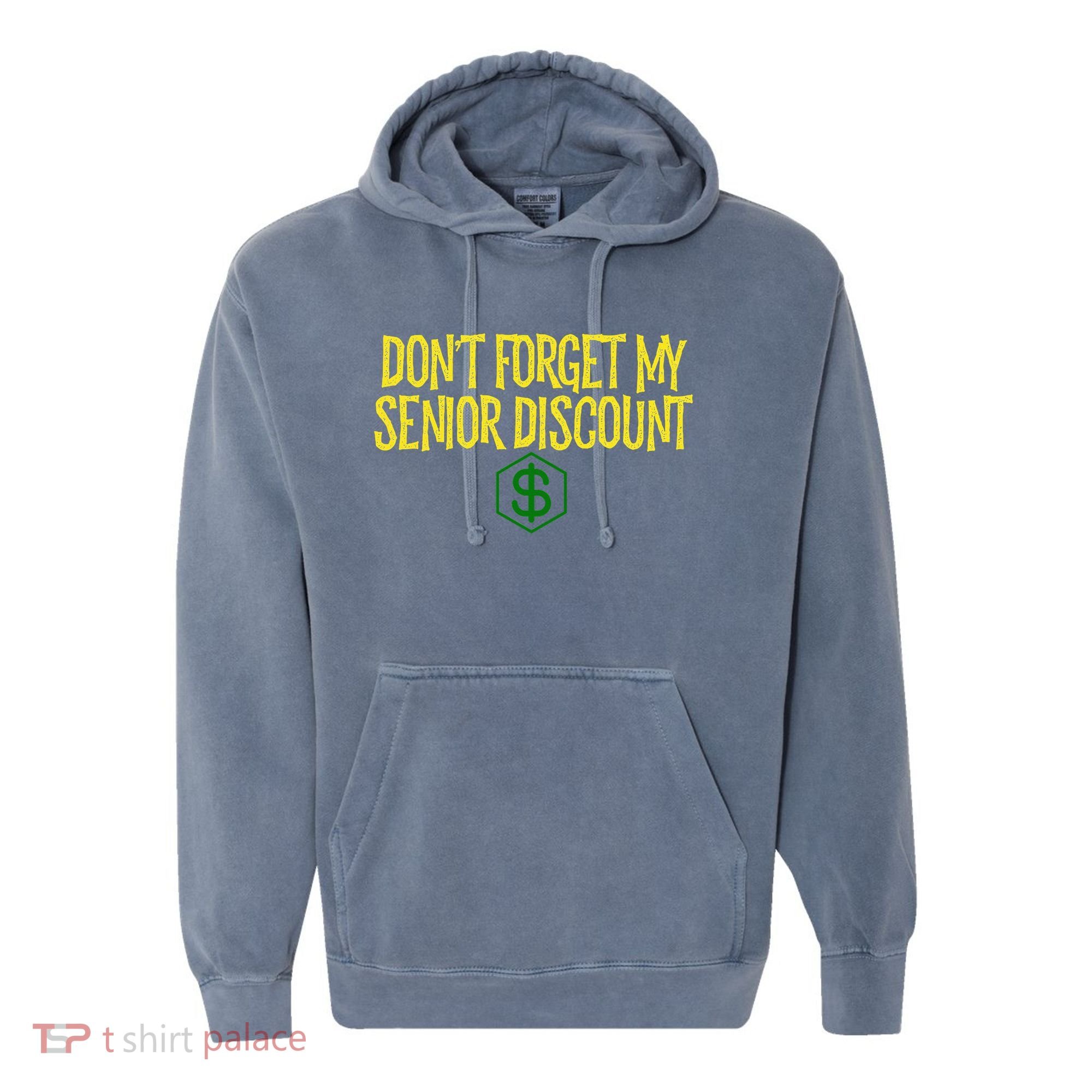 DonT Forget My Senior Discount Funny Senior Citizens Comfort Colors Garment-Dyed Hooded Sweatshirt