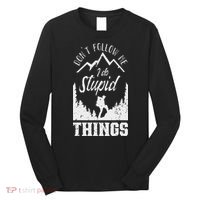 Don't Follow Me I Do Stupid Things Hike Hiking Hiker Long Sleeve Shirt thumb 0