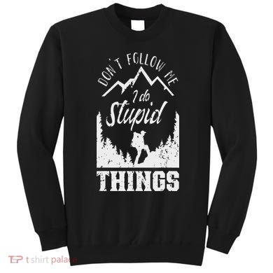 Don't Follow Me I Do Stupid Things Hike Hiking Hiker Sweatshirt